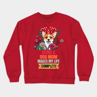 Being a Dog Mom Makes My Life Complete Crewneck Sweatshirt